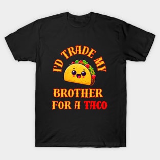 Id Trade My Brother For A Taco T-Shirt